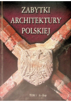 Zabytki architektury polskiej Tom 1