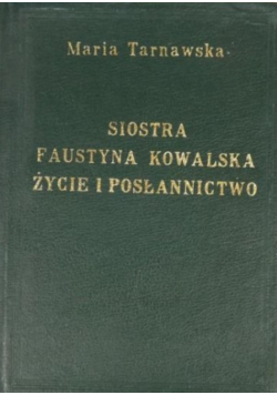 Siostra Faustyna Kowalska Życie i posłannictwo