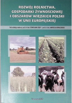 Rozwój rolnictwa, gospodarki żywnościowej i obszarów wiejskich Polski w Unii Europejskiej