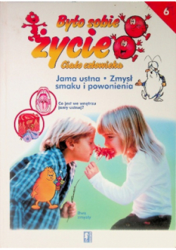 Było sobie życie Ciało człowieka Tom 6 Jama ustna Zmysł smaku i powonienia