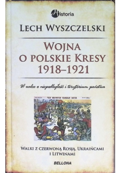 Wojna o polskie Kresy 1918-1921