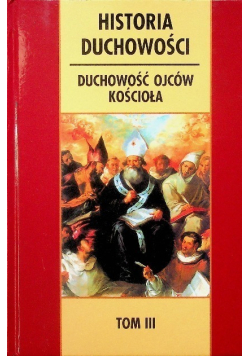 Historia duchowości Tom III Duchowość ojców kościoła