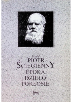 Ksiądz Piotr Ściegienny Epoka Dzieło Pokłosie