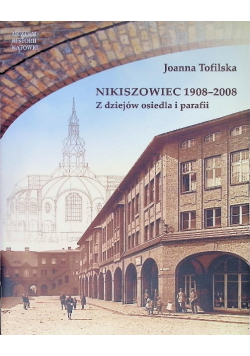 Nikiszowiec 1908 - 2008 z dziejów osiedla i parafii