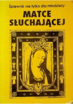 Matce słuchającej. Śpiewnik nie tylko dla młodzieży