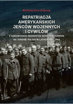 Repatriacja amerykańskich jeńców wojennych i cywilów z radzieckich jednostek repatriacyjnych na terenie Polski w latach 1944 - 1945