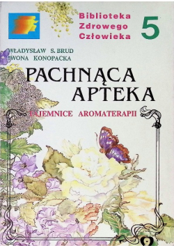 Pachnąca apteka Tajemnice aromaterapii Tom 5