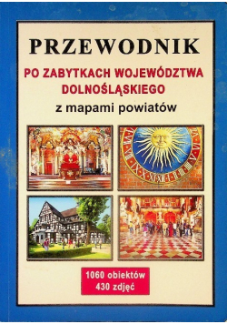 Przewodnik po zabytkach województwa dolnośląskiego  z mapami powiatów