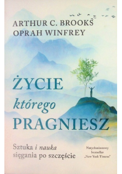 Życie, którego pragniesz sztuka i nauka sięgania po szczęście