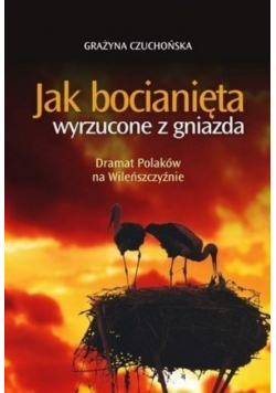 Jak bocianięta wyrzucone z  gniazda