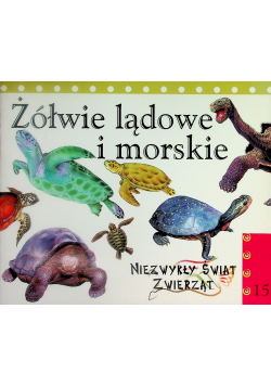 Żółwie lądowe i morskie. Niezwykły świat zwierząt