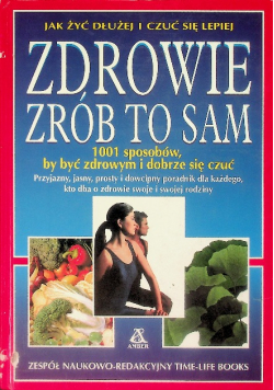 Jak żyć dłużej i czuć się lepiej zdrowie zrób to sam