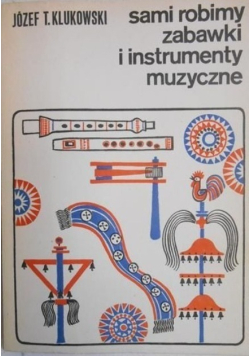 Sami robimy zabawki i instrumenty muzyczne