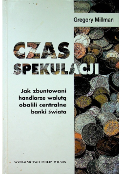 Czas spekulacji Jak zbuntowani handlarze walutą obalili centralne banki świata