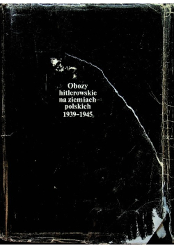 Obozy hitlerowskie na ziemiach polskich 1939 - 1945
