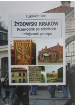Żydowski Kraków Przewodnik po zabytkach i miejscach pamięci