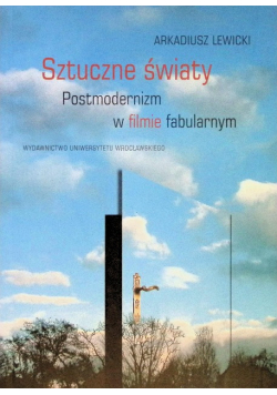 Sztuczne światy Postmodernizm w filmie fabularnym