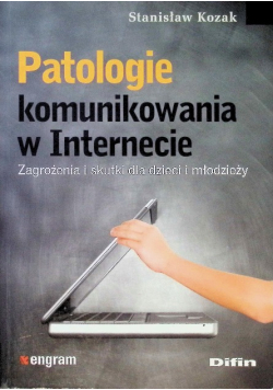 Patologie komunikowania w Internecie Zagrożenia i skutki dla dzieci i młodzieży