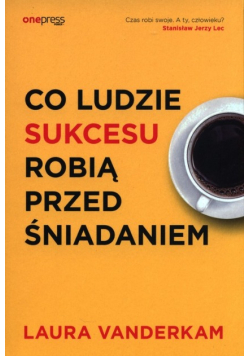 Co ludzie sukcesu robią przed śniadaniem