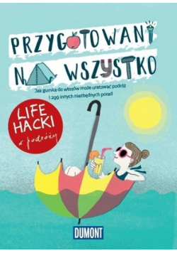Przygotowani na wszystko Life hacki w podróży