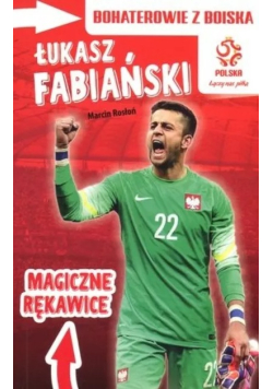 Bohaterowie z boiska Łukasz Fabiański Magiczne rękawice