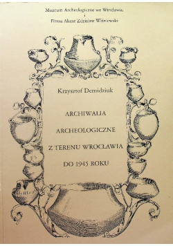 Archiwalia archeologiczne z terenu Wrocławia do 1945 roku