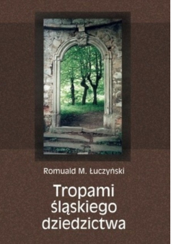 Tropami śląskiego dziedzictwa