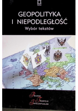 Geopolityka i Niepodległość. Wybór tekstów