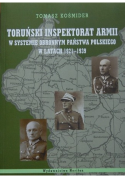 Kośmider Tomasz - Toruński Inspektorat Armii w systemie obronnym państwa polskiego w latach 1921-1939