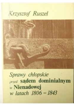 Sprawy chłopskie przed sądem dominialnym w Nienadowej w latach 1806 - 1843