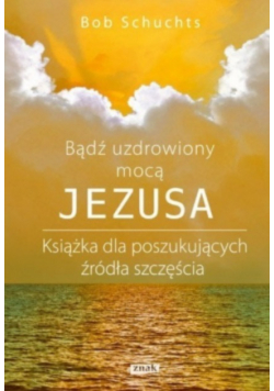 Bądź uzdrowiony mocą Jezusa