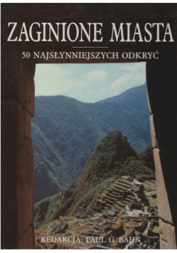 Zaginione miasto.  50 najsłynniejszych odkryć