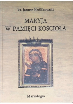 Maryja w pamięci Kościoła. Mariologia