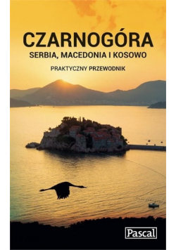 Czarnogóra Serbia Macedonia i Kosowo Praktyczny przewodnik