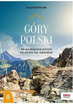 Góry Polski 60 najpiękniejszych szlaków na weekend