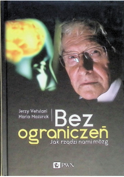 Bez ograniczeń Jak rządzi nami mózg