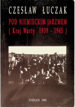 Pod niemieckim Jarzmem (Kraj Warty 1939-1945)