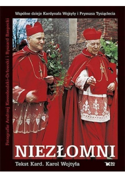Niezłomni Wspólne dzieje Kardynała Wojtyły i Prymasa Tysiąclecia