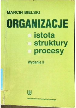 Organizacje istota  struktury  procesy
