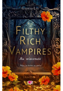 Filthy Rich Vampires Tom 4 Na wieczność
