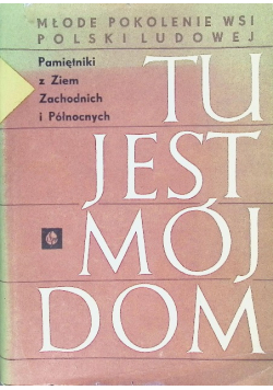 Młode pokolenie wsi Polski Ludowej Pamiętniki i studia Tom II Tu jest mój dom
