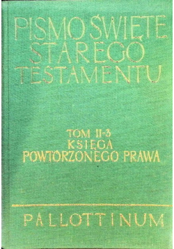 Pismo Święte Starego Testamentu Tom II - 3 Księga Powtórzonego Prawa
