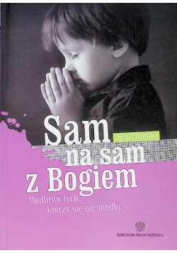 Sam na sam z Bogiem Modlitwy tych którzy się nie modlą