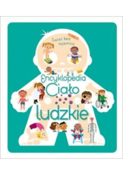 Świat bez tajemnic Encyklopedia Ciało ludzkie