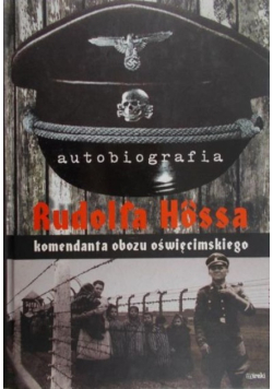 Autobiografia Rudolfa Hossa komendanta  KL Auschwitz
