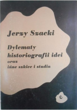 Dylematy historiografii idei oraz inne szkice i studia