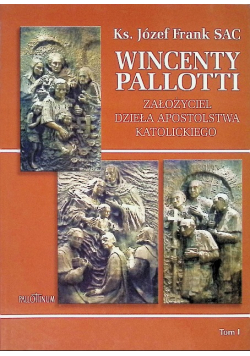 Wincenty Pallotti założyciel dzieła apostolstwa katolickiego Tom 1