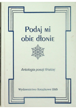 Podaj mi obie dłonie Antologia poezji fińskiej