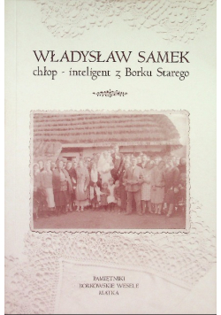 Władysław Samek chłop inteligent z Borku Starego