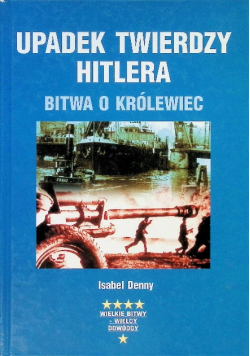 Upadek twierdzy Hitlera Bitwo o Królewiec